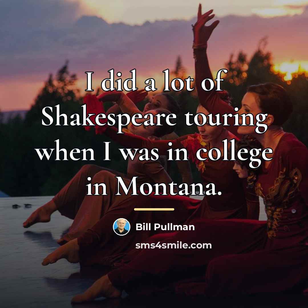 “I did a lot of Shakespeare touring when I was…” quote by Bill Pullman