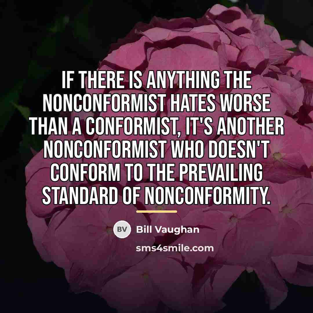 “If there is anything the nonconformist hates worse than a…” quote by Bill Vaughan