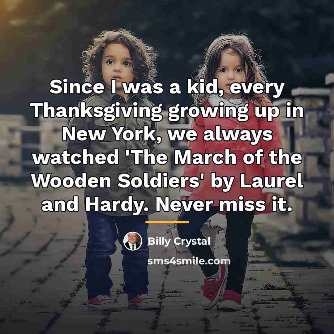 “Since I was a kid, every Thanksgiving growing up in…” quote by Billy Crystal