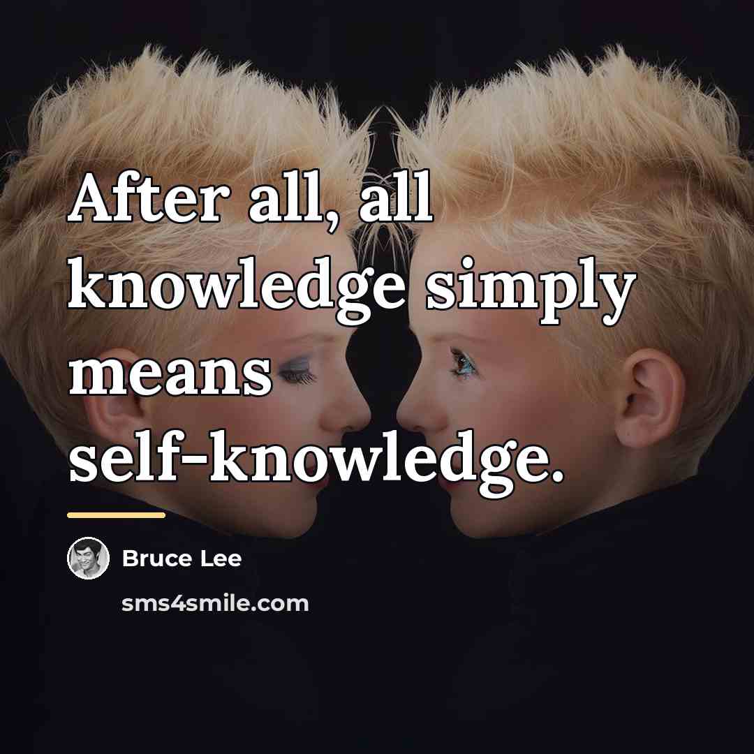 “After all, all knowledge simply means self-knowledge.…” quote by Bruce Lee