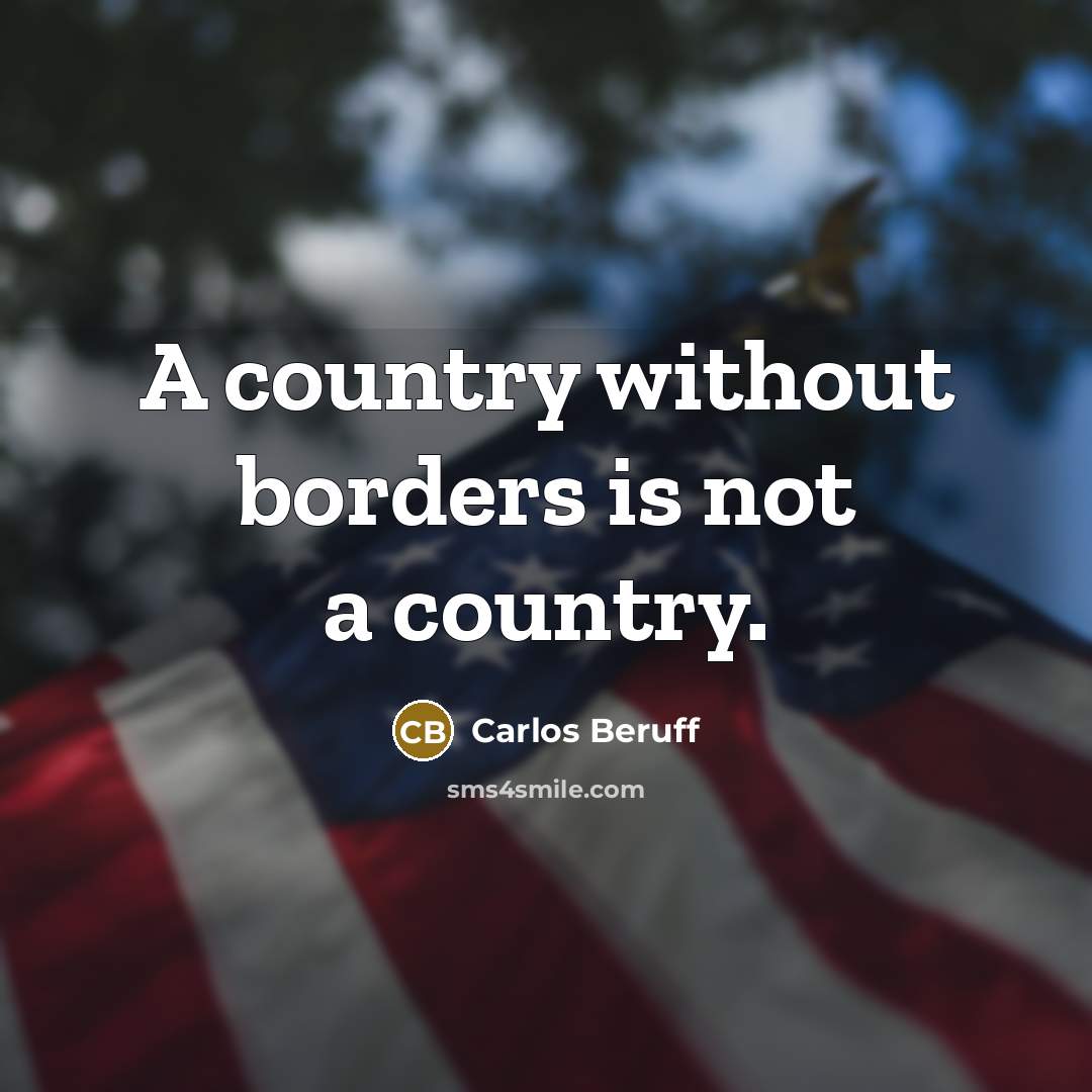 “A country without borders is not a country.…” quote by Carlos Beruff