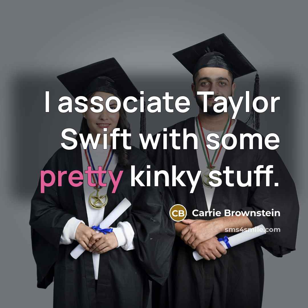 “I associate Taylor Swift with some pretty kinky stuff.…” quote by Carrie Brownstein
