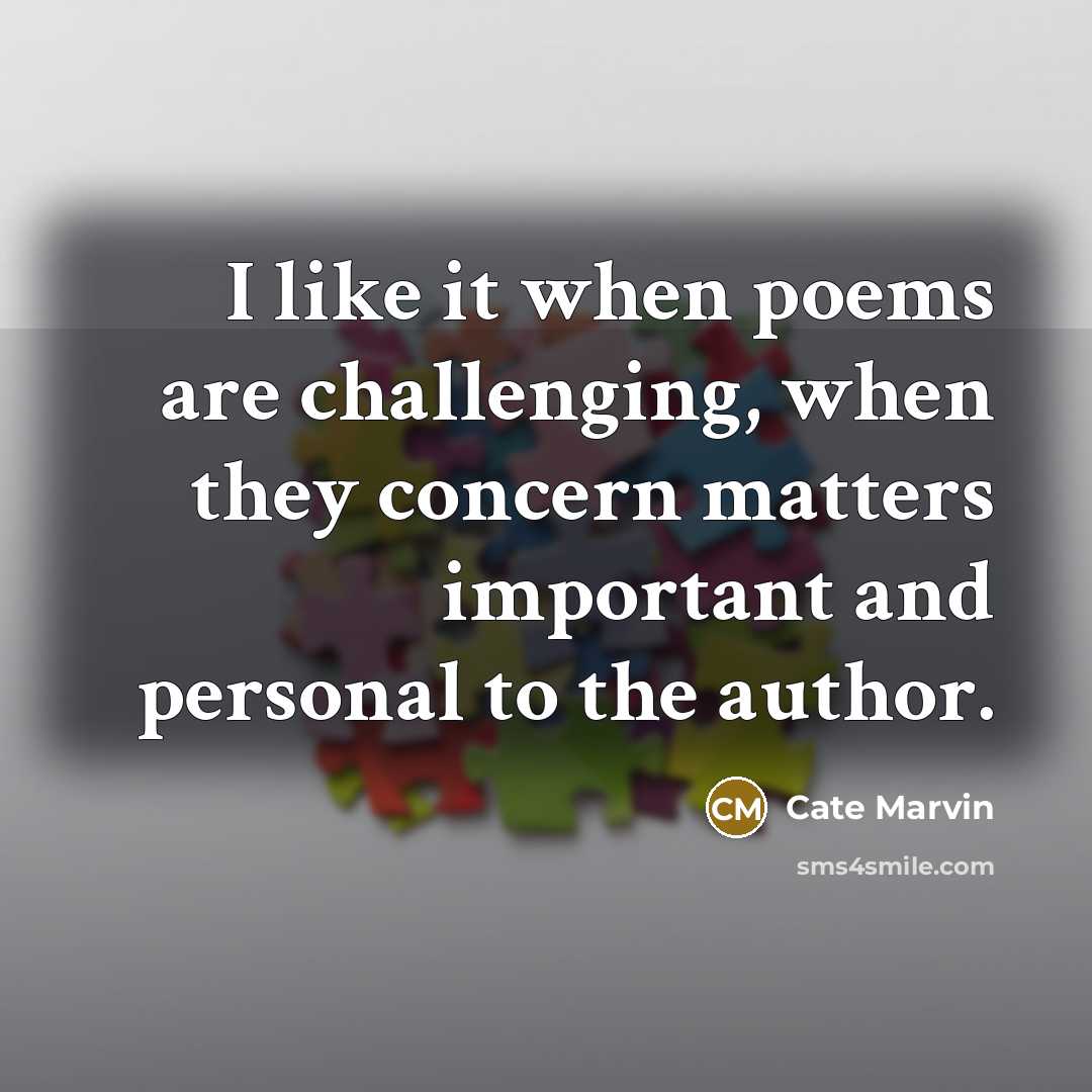 “I like it when poems are challenging, when they concern…” quote by Cate Marvin