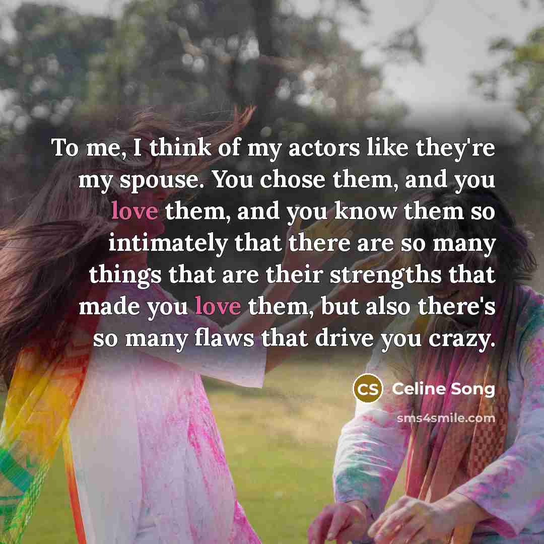 “To me, I think of my actors like they're my…” quote by Celine Song