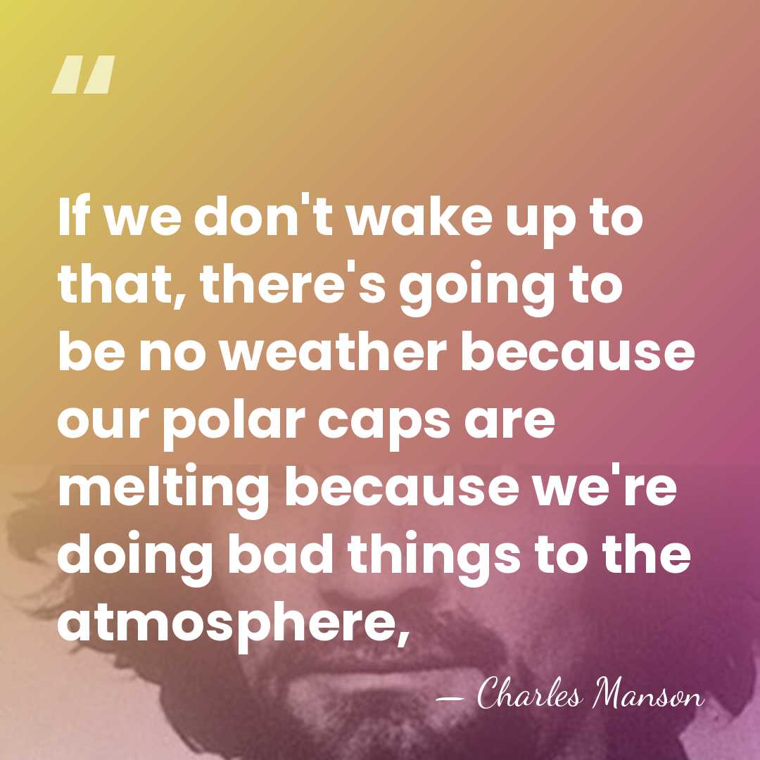 If we don't wake up to that, there's going to be no&hellip; - Charles Manson