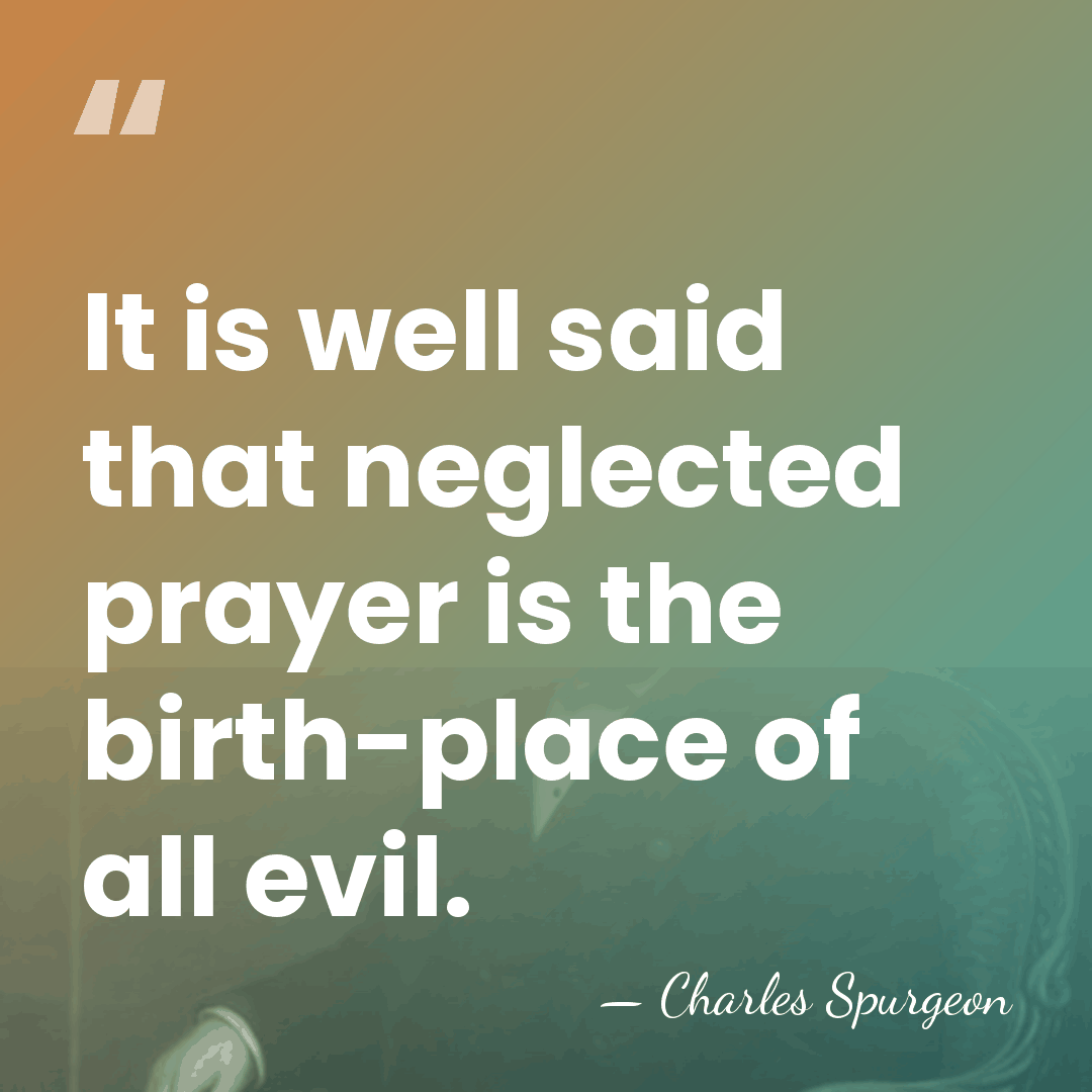 It is well said that neglected prayer is the birth-place of all&hellip; - Charles Spurgeon