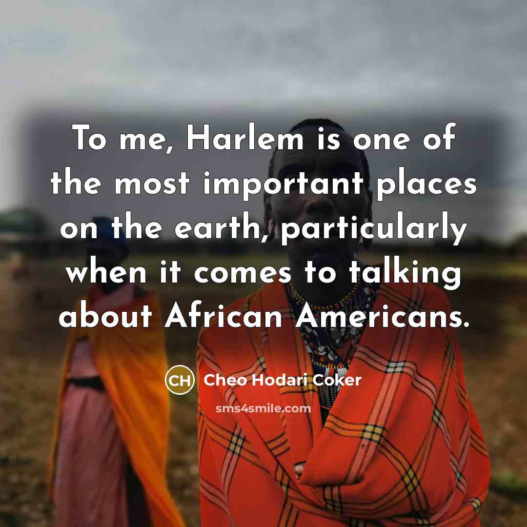 “To me, Harlem is one of the most important places…” quote by Cheo Hodari Coker
