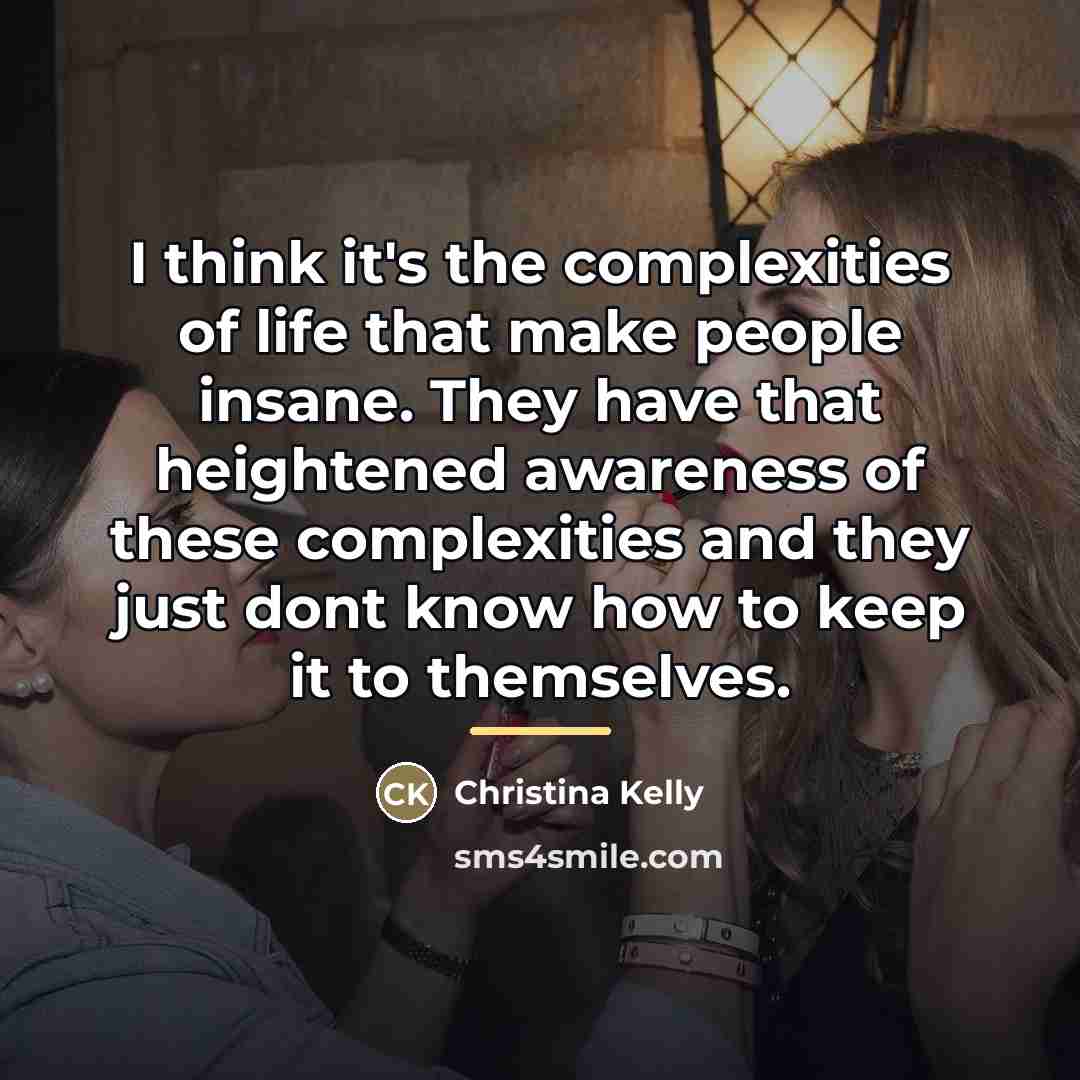 “I think it's the complexities of life that make people…” quote by Christina Kelly