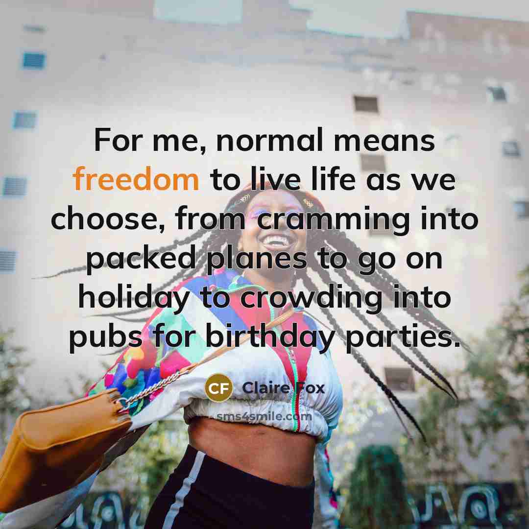 “For me, normal means freedom to live life as we…” quote by Claire Fox