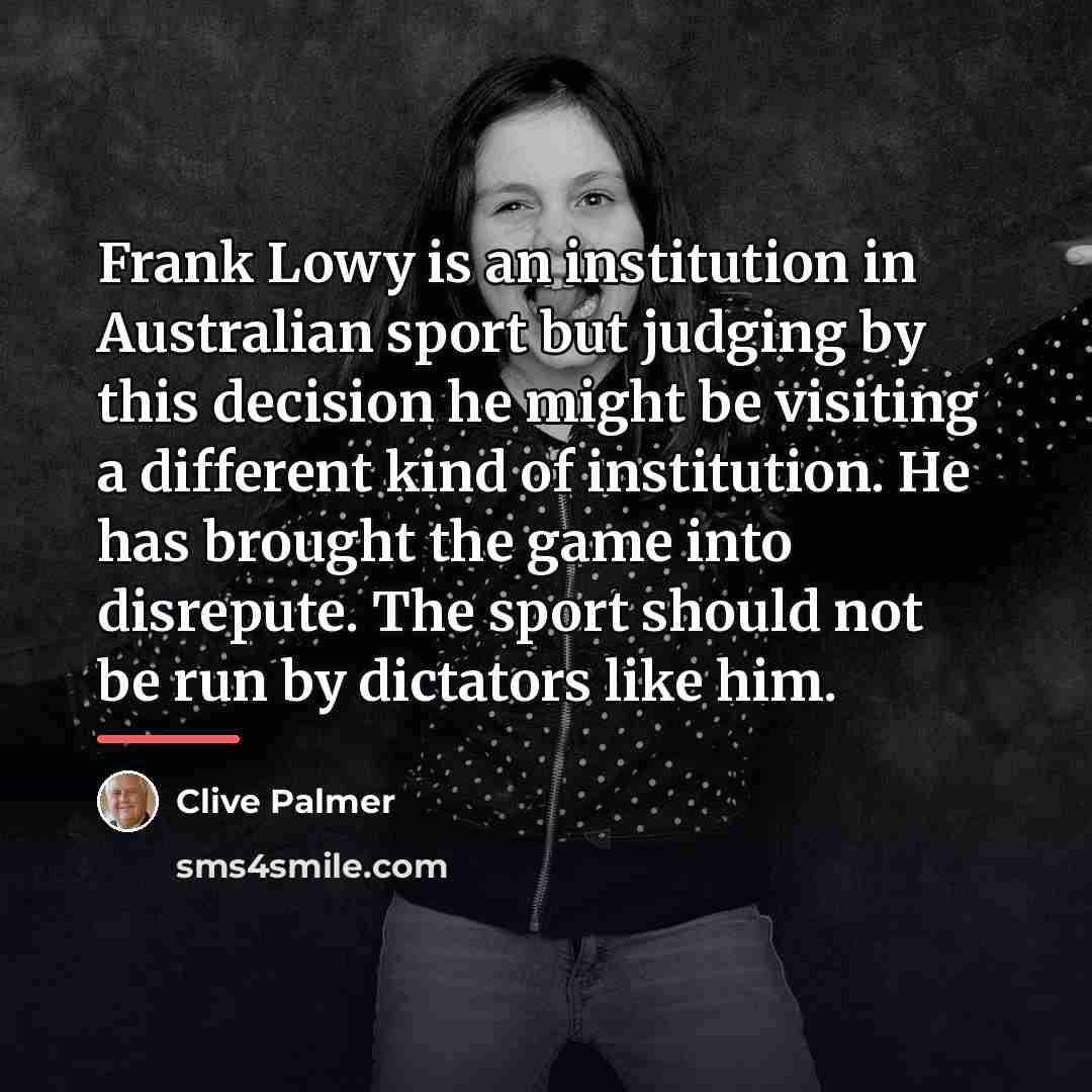 “Frank Lowy is an institution in Australian sport but judging…” quote by Clive Palmer