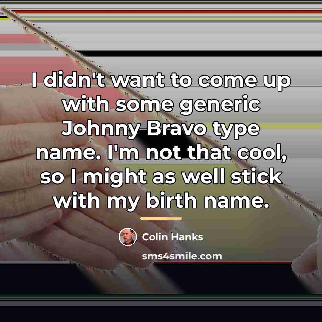 “I didn't want to come up with some generic Johnny…” quote by Colin Hanks
