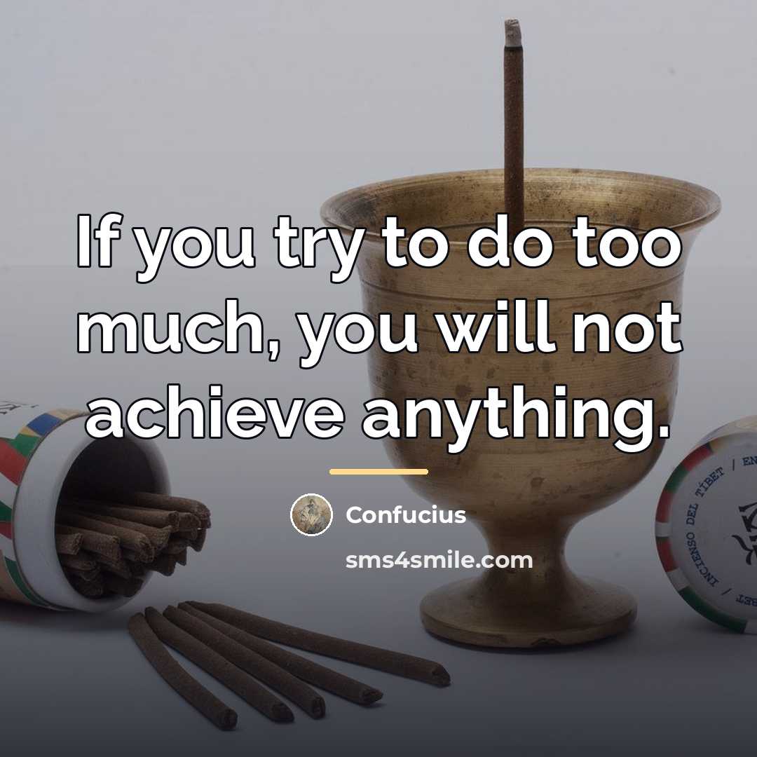 “If you try to do too much, you will not…” quote by Confucius