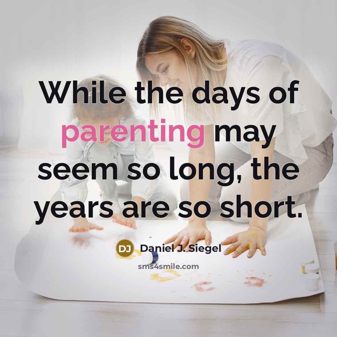 “While the days of parenting may seem so long, the…” quote by Daniel J. Siegel