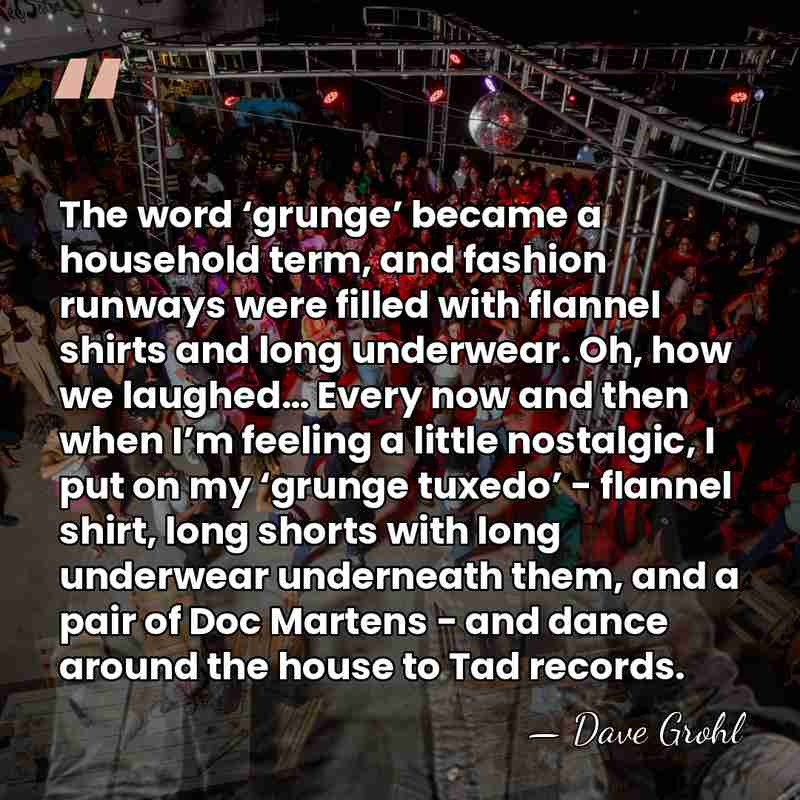The word ‘grunge’ became a household term, and fashion runways were filled&hellip; - Dave Grohl
