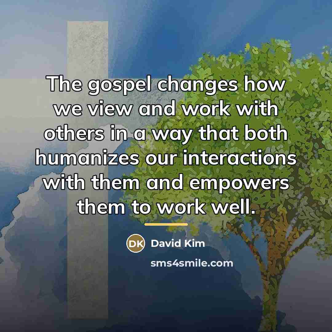 “The gospel changes how we view and work with others…” quote by David Kim