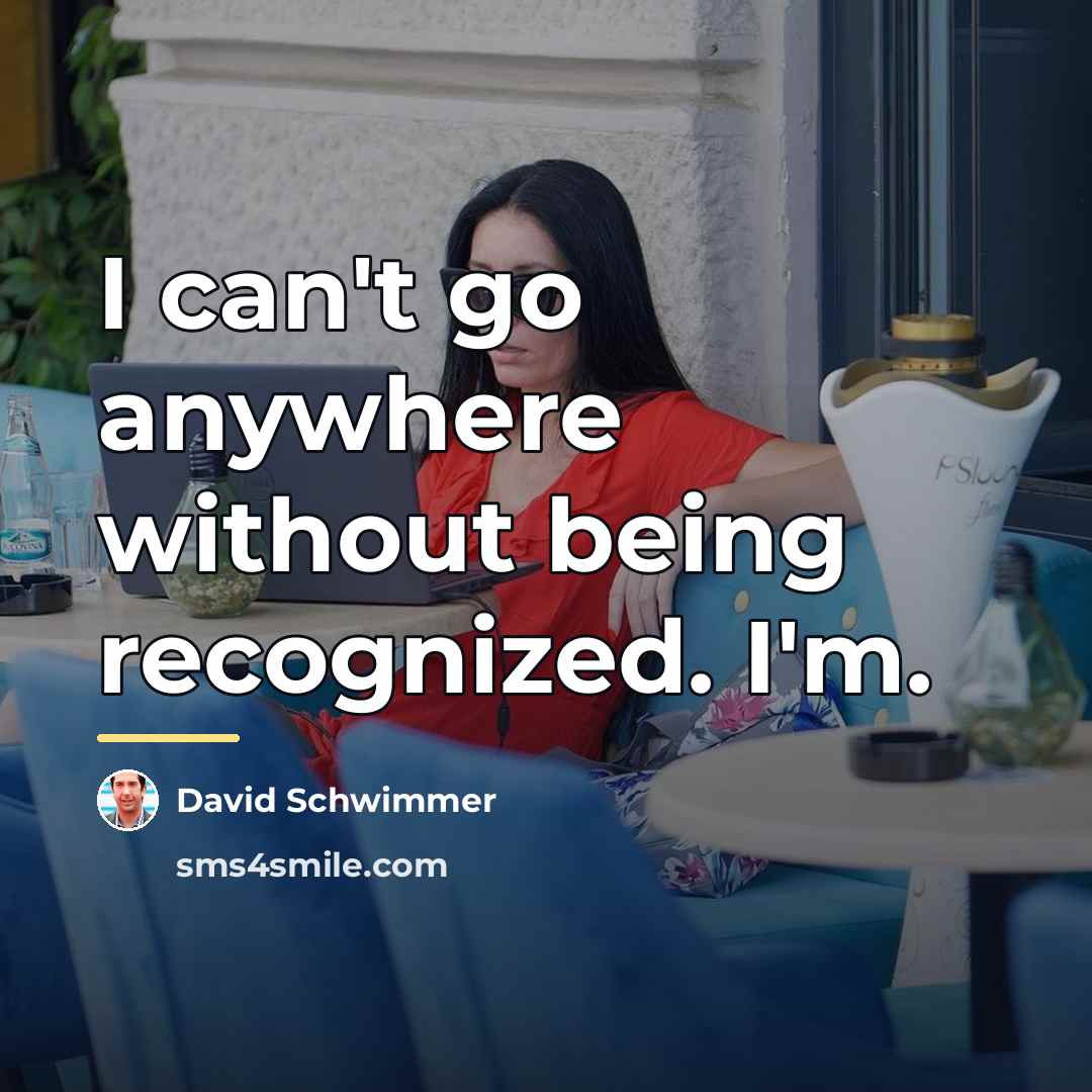 “I can't go anywhere without being recognized. I'm.…” quote by David Schwimmer