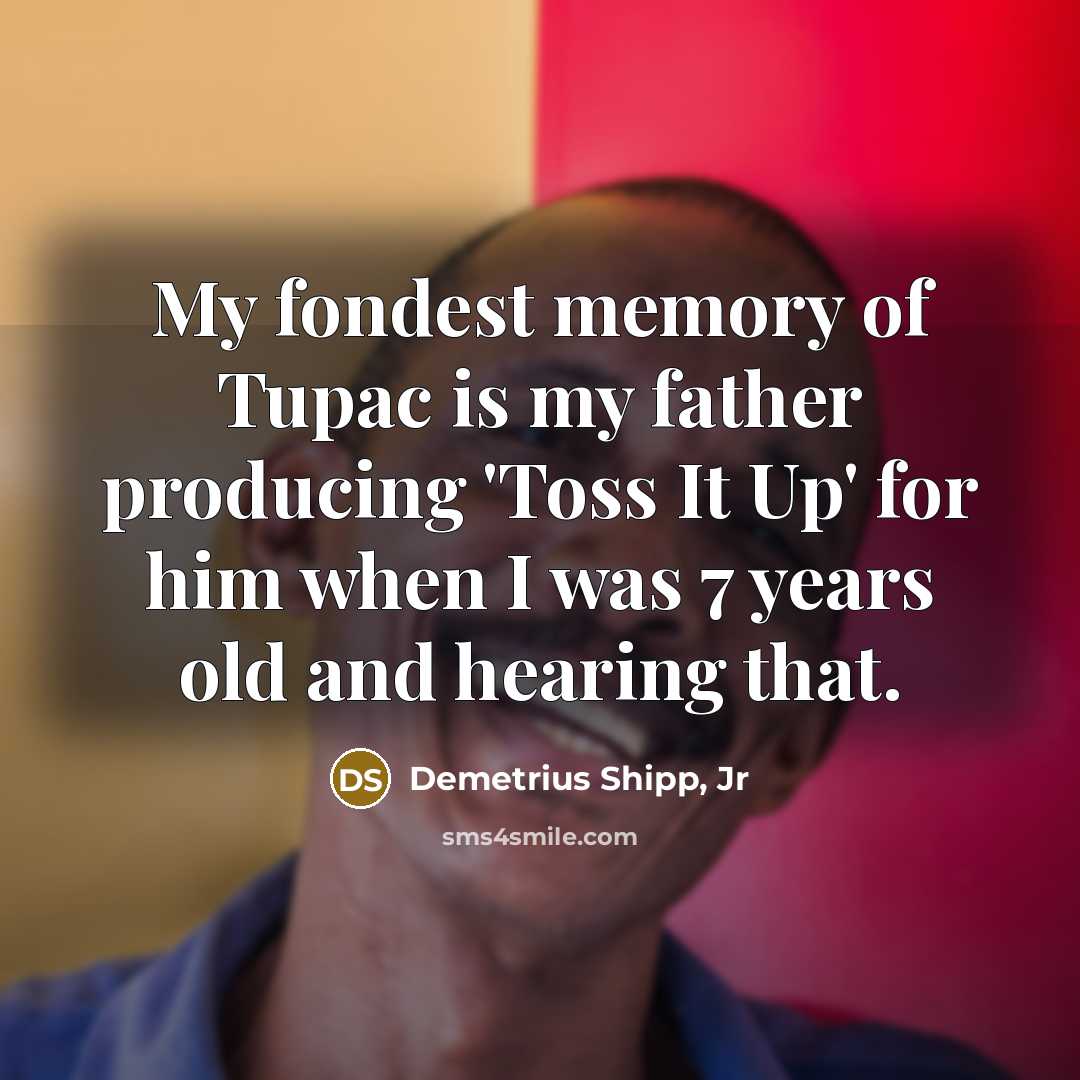 “My fondest memory of Tupac is my father producing 'Toss…” quote by Demetrius Shipp, Jr