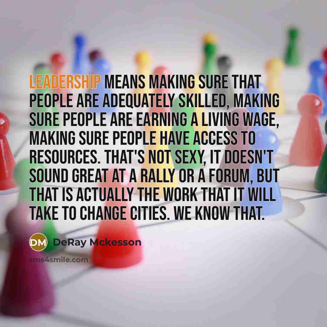 “Leadership means making sure that people are adequately skilled, making…” quote by Deray McKesson