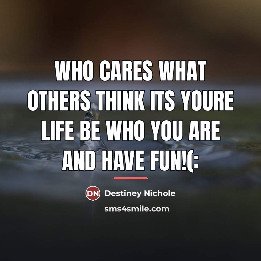 “Who cares what others think its youre life be who…” quote by Destiney Nichole