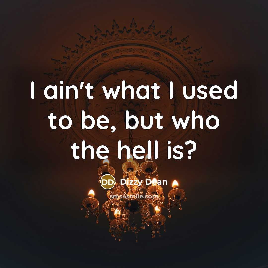 “I ain't what I used to be, but who the…” quote by Dizzy Dean