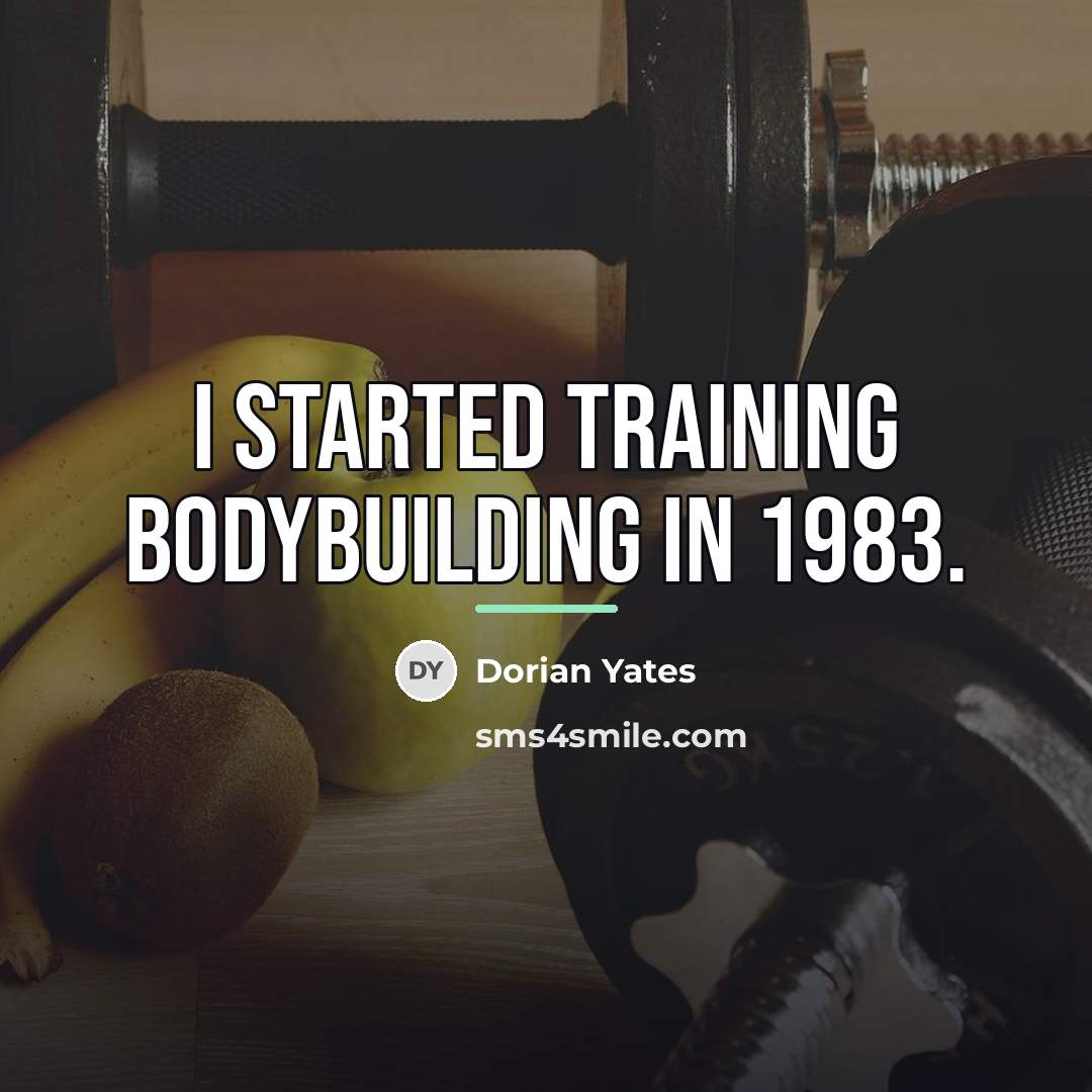 “I started training bodybuilding in 1983.…” quote by Dorian Yates