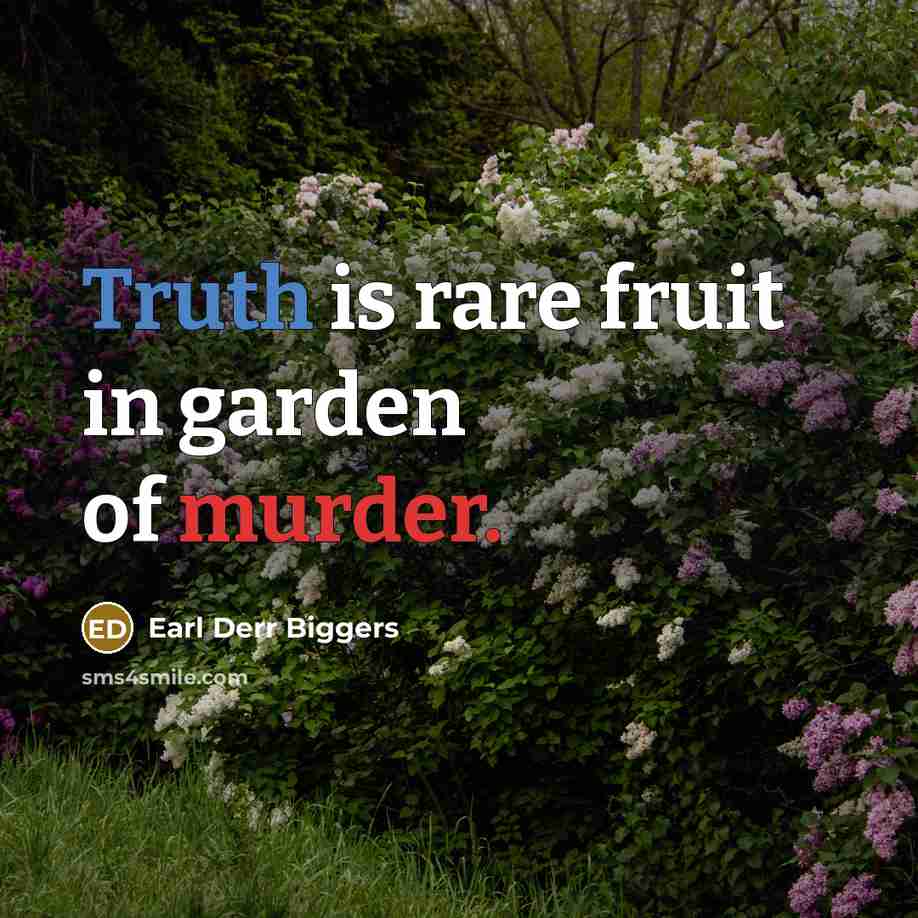“Truth is rare fruit in garden of murder.…” quote by Earl Derr Biggers