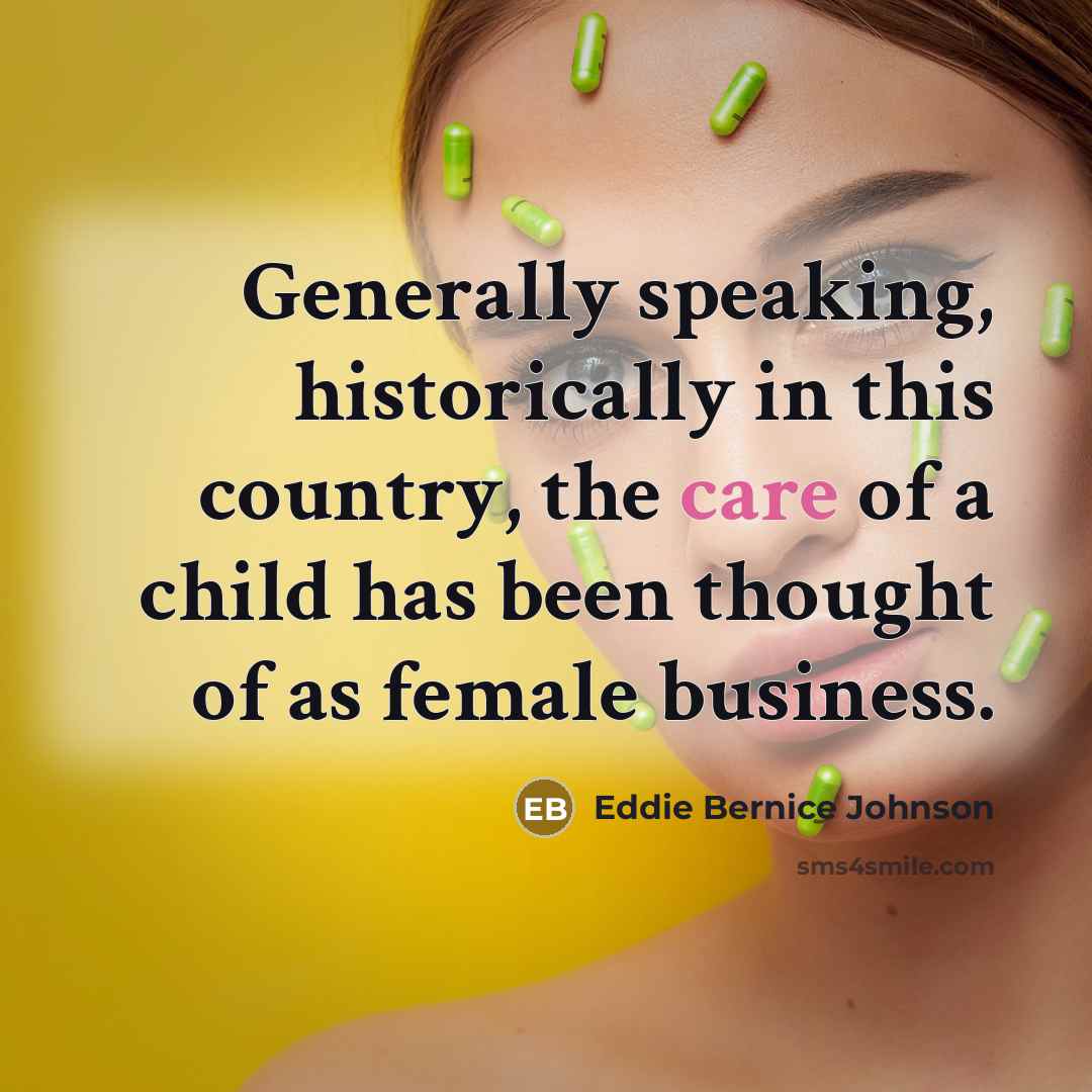 “Generally speaking, historically in this country, the care of a…” quote by Eddie Bernice Johnson