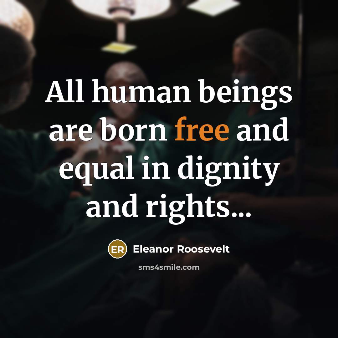 “All human beings are born free and equal in dignity…” quote by Eleanor Roosevelt