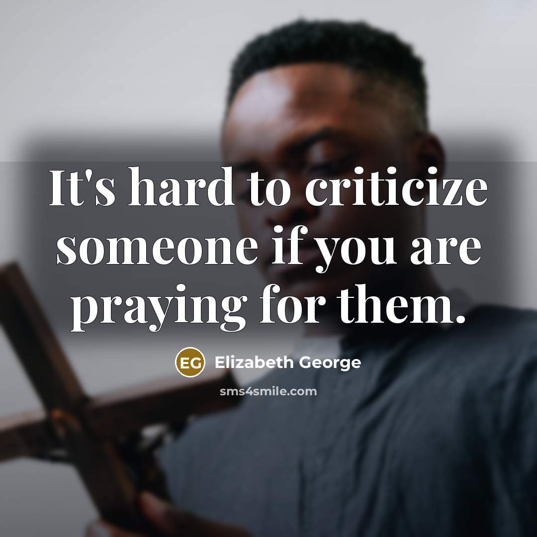 “It's hard to criticize someone if you are praying for…” quote by Elizabeth George