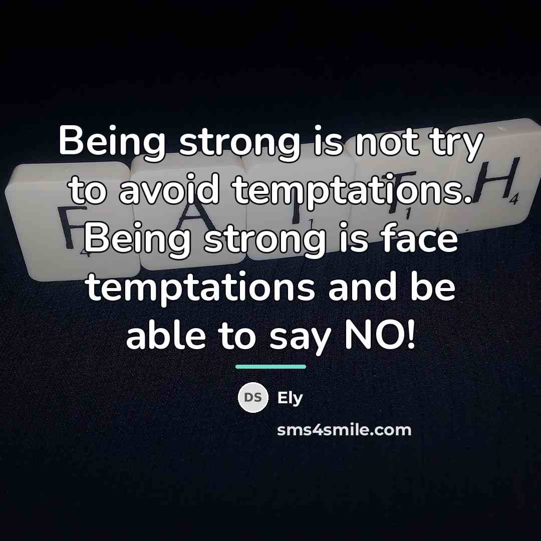 “Being strong is not try to avoid temptations. Being strong…” quote by Ely