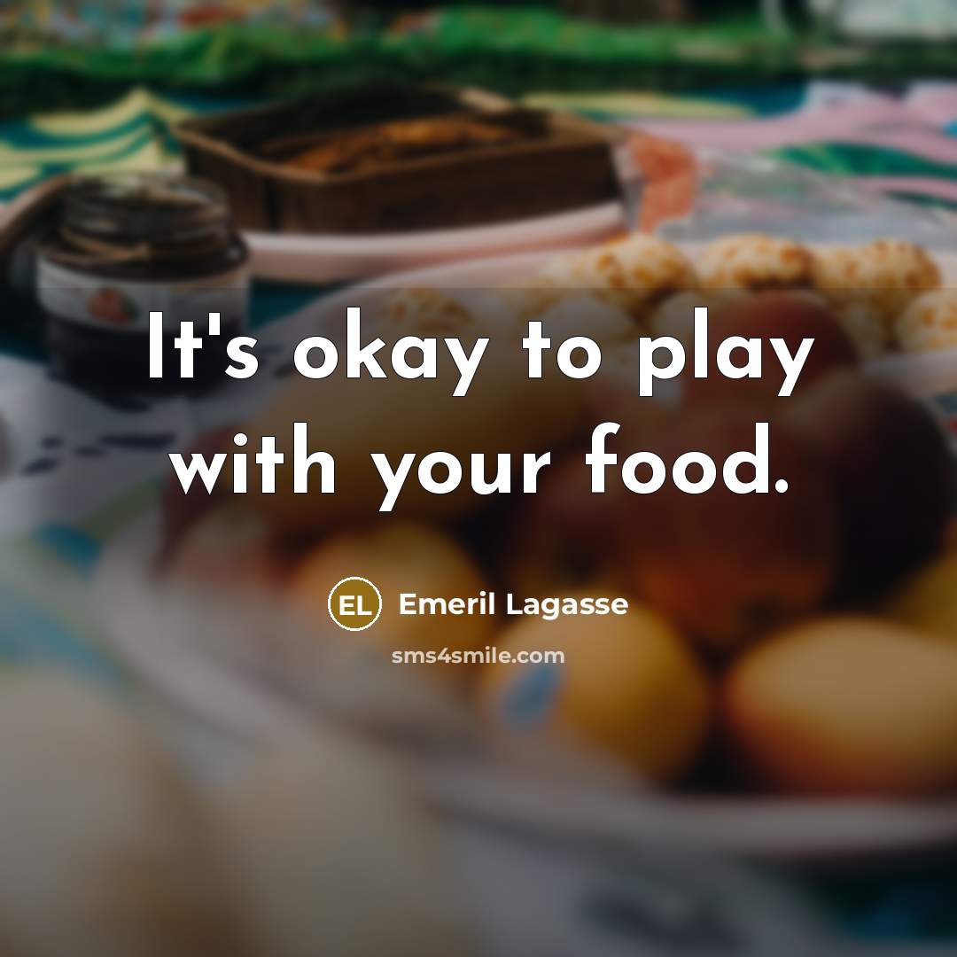 “It's okay to play with your food.…” quote by Emeril Lagasse