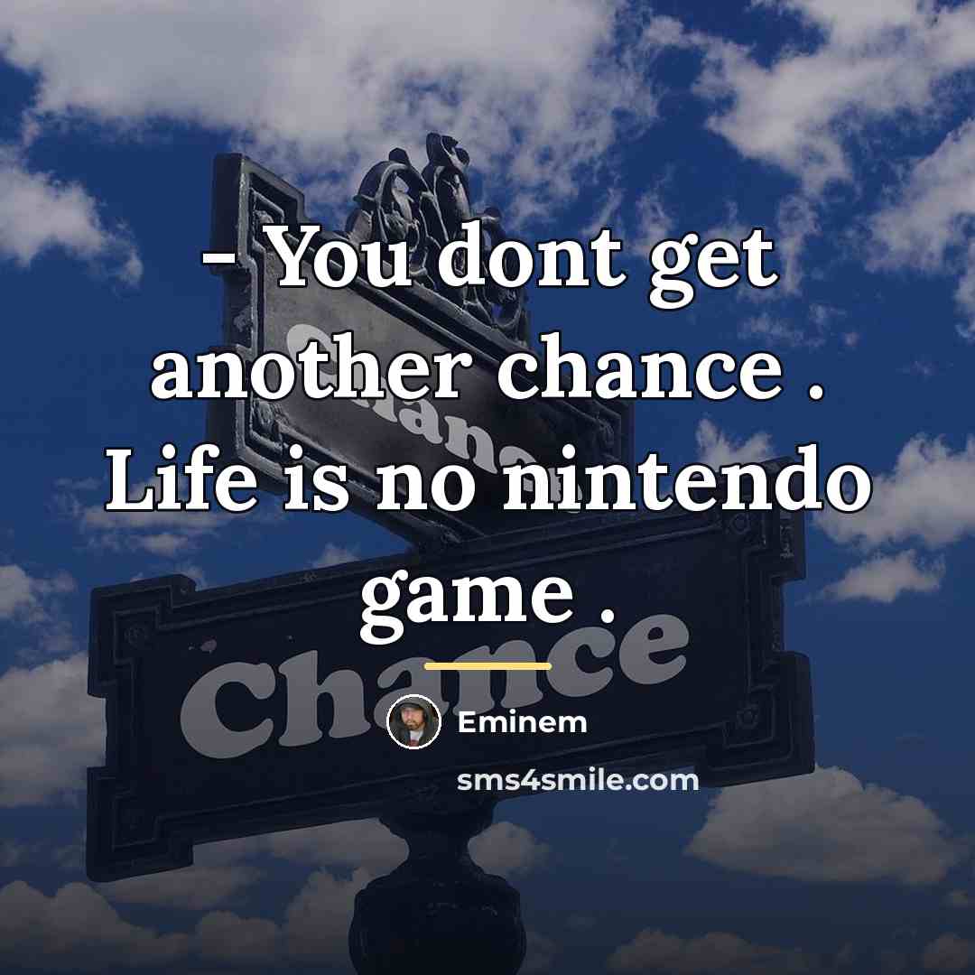 “- You dont get another chance . Life is no…” quote by Eminem