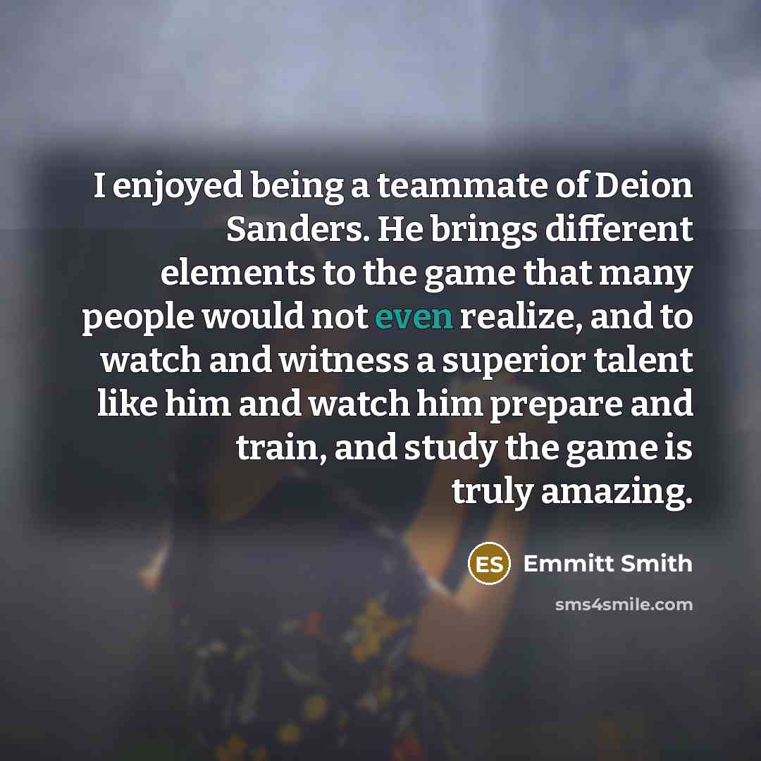 “I enjoyed being a teammate of Deion Sanders. He brings…” quote by Emmitt Smith