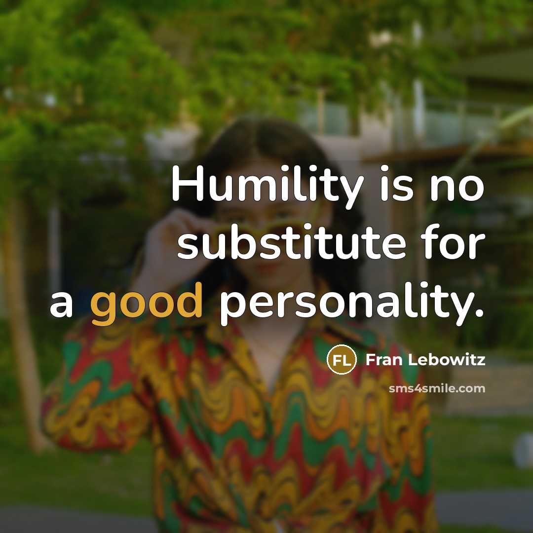 “Humility is no substitute for a good personality.…” quote by Fran Lebowitz
