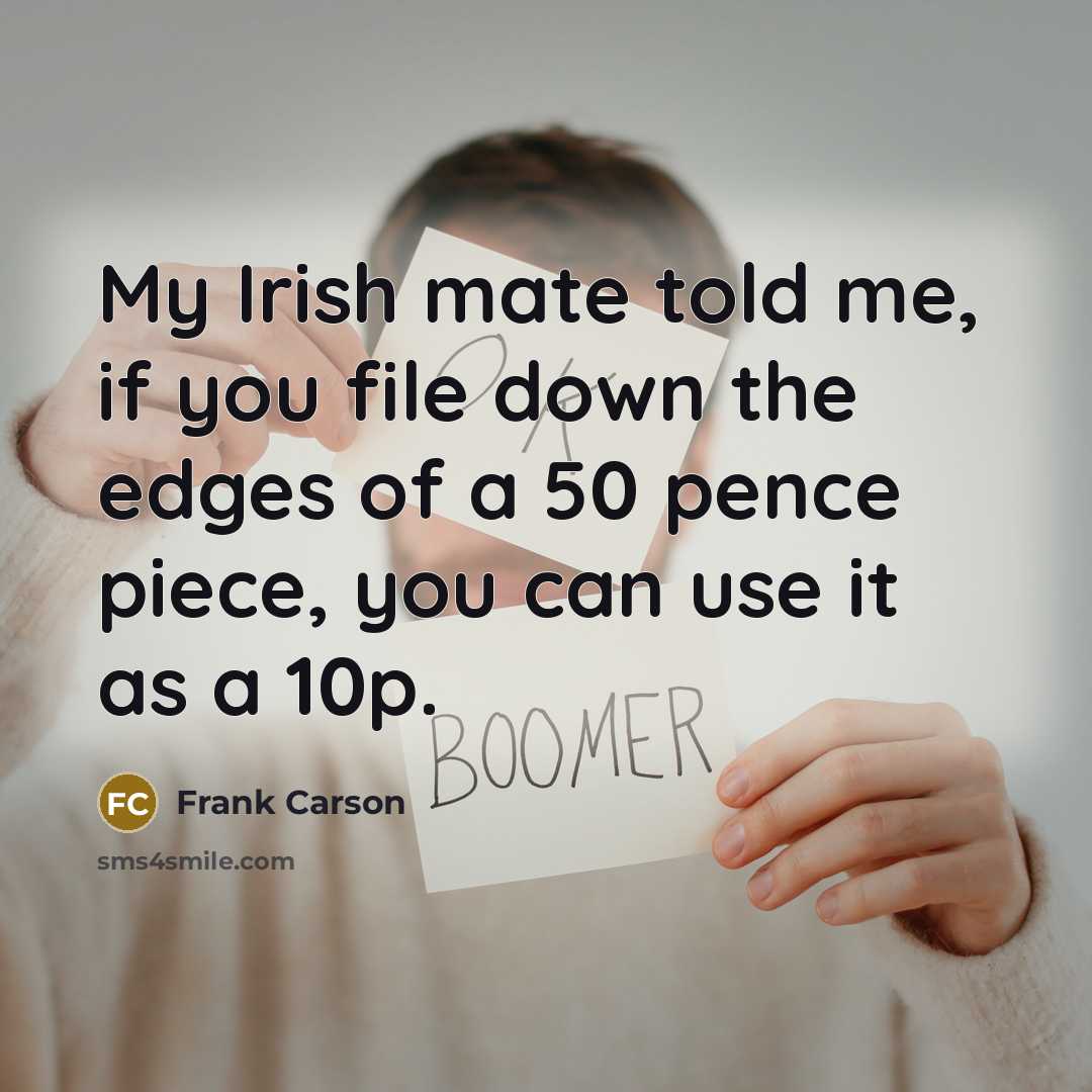 “My Irish mate told me, if you file down the…” quote by Frank Carson