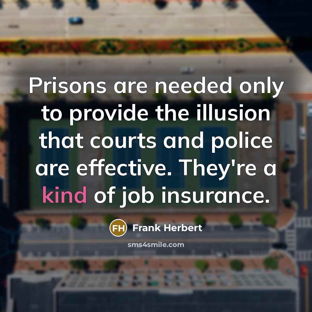 “Prisons are needed only to provide the illusion that courts…” quote by Frank Herbert