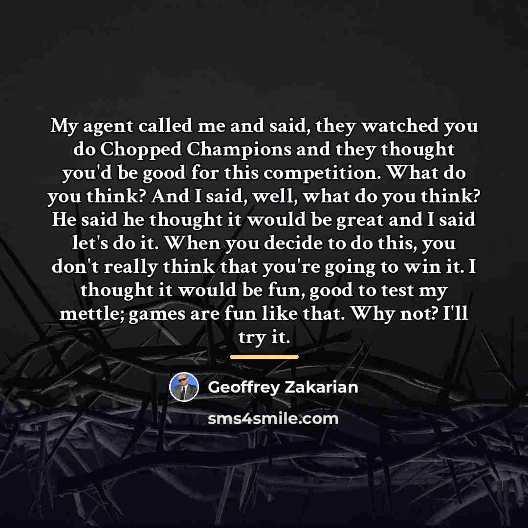 “My agent called me and said, they watched you do…” quote by Geoffrey Zakarian