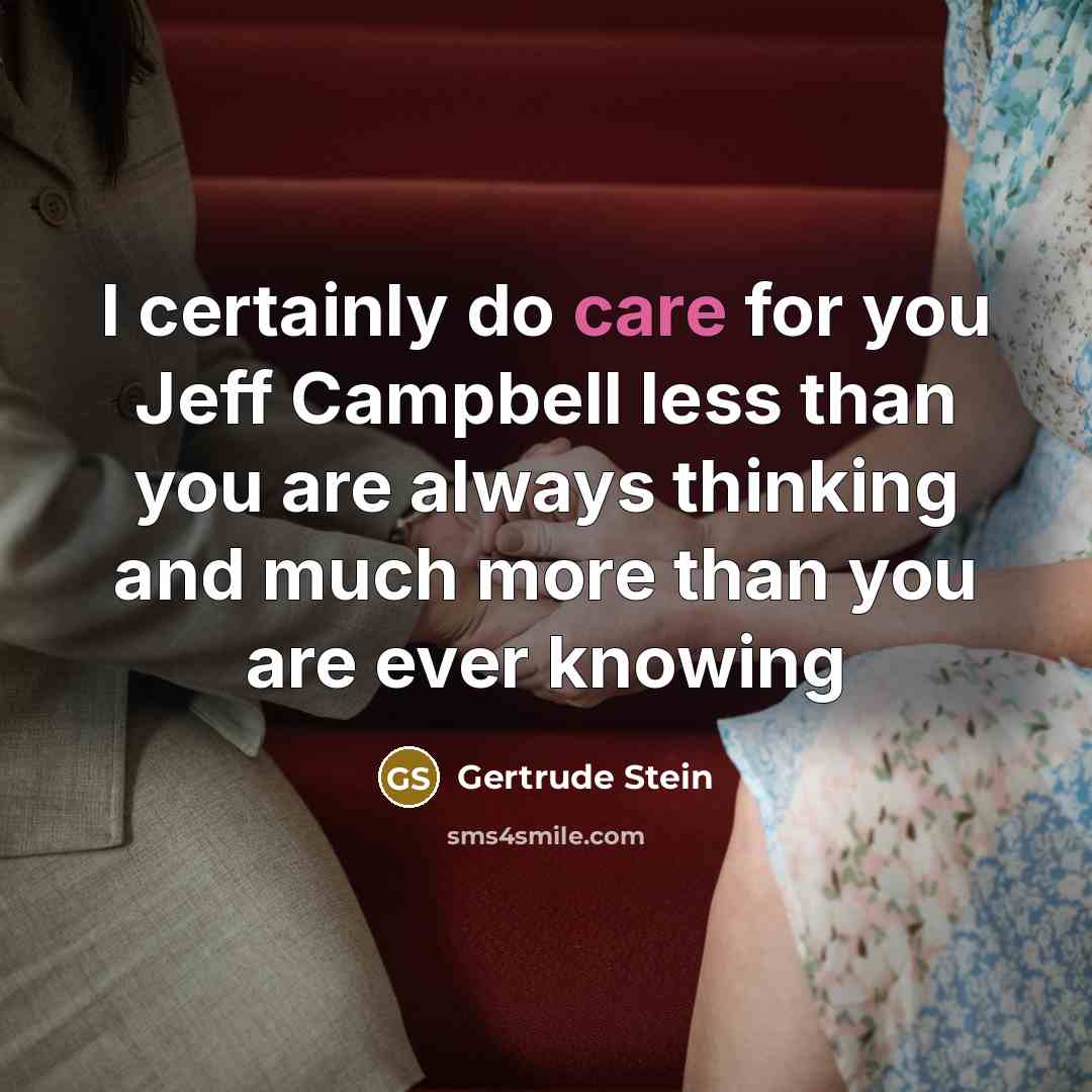 “I certainly do care for you Jeff Campbell less than…” quote by Gertrude Stein