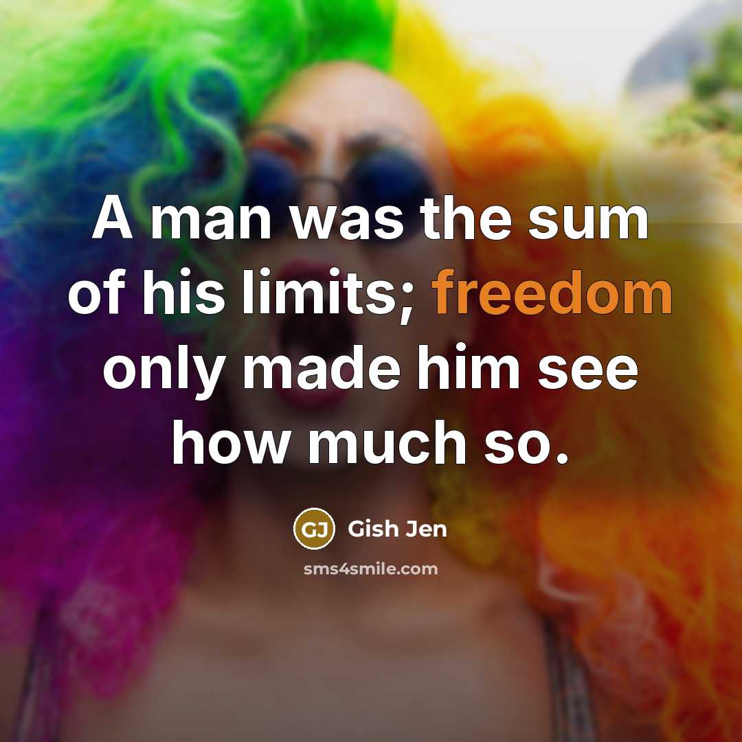 “A man was the sum of his limits; freedom only…” quote by Gish Jen