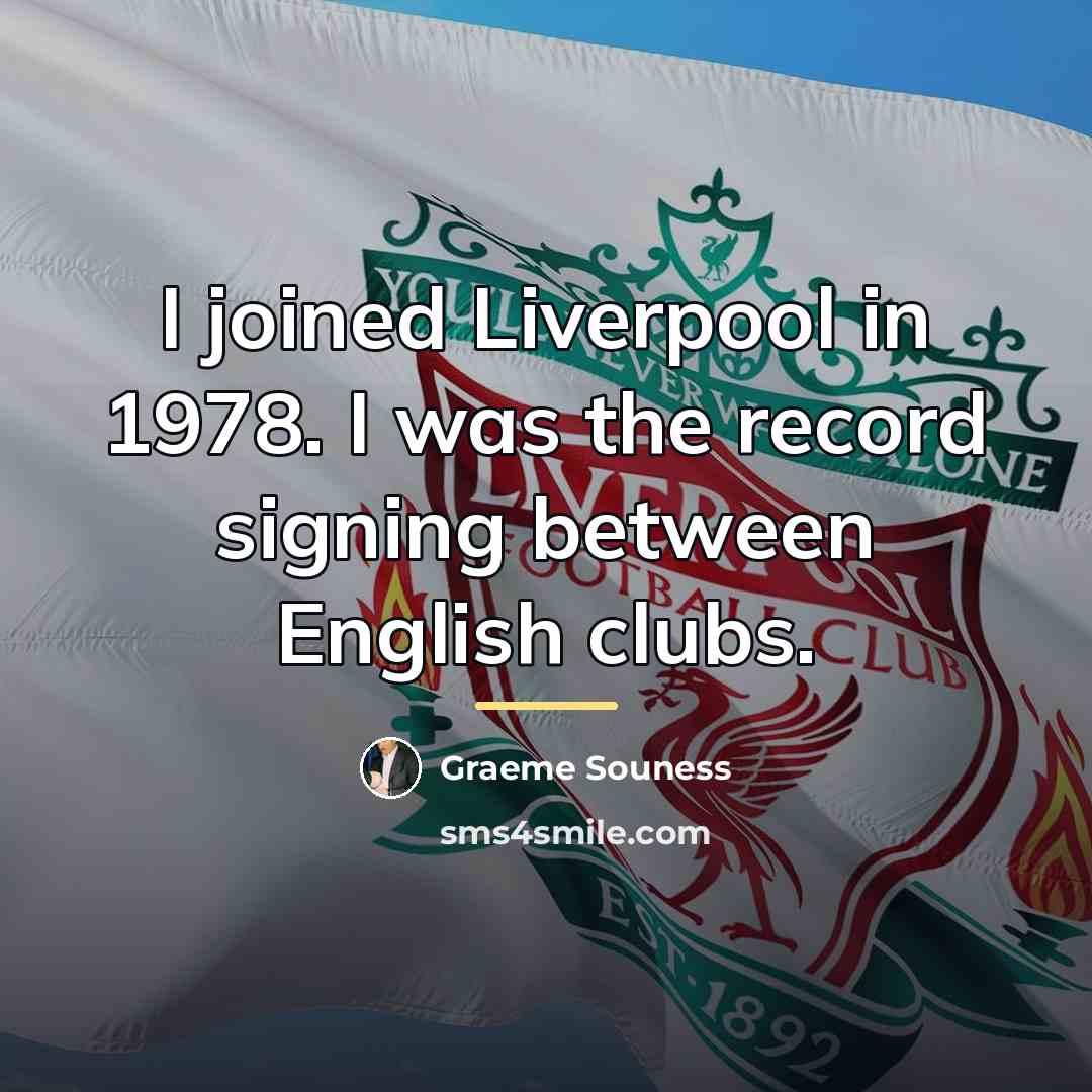 “I joined Liverpool in 1978. I was the record signing…” quote by Graeme Souness