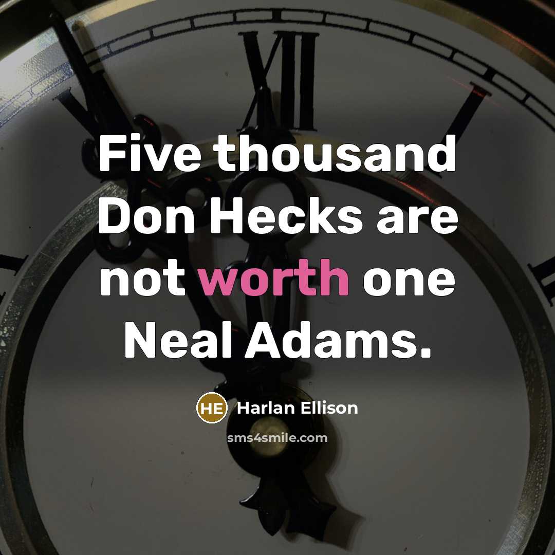 “Five thousand Don Hecks are not worth one Neal Adams.” quote by Harlan Ellison