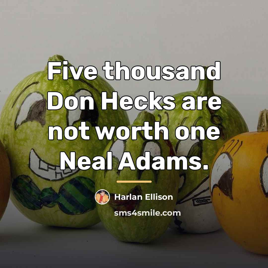 “Five thousand Don Hecks are not worth one Neal Adams.…” quote by Harlan Ellison