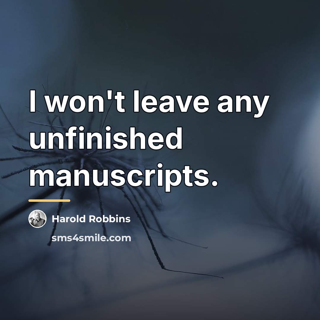 “I won't leave any unfinished manuscripts.…” quote by Harold Robbins