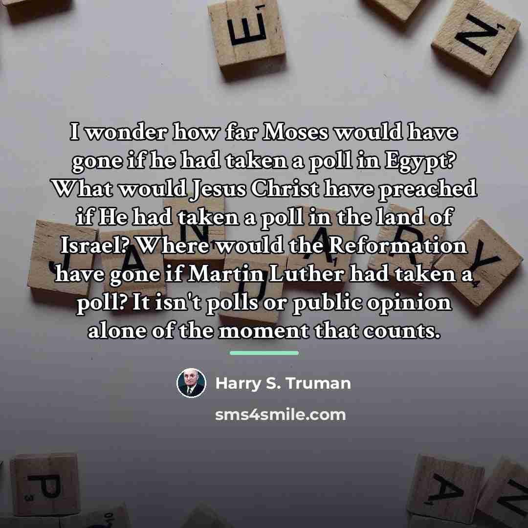 “I wonder how far Moses would have gone if he…” quote by Harry S. Truman