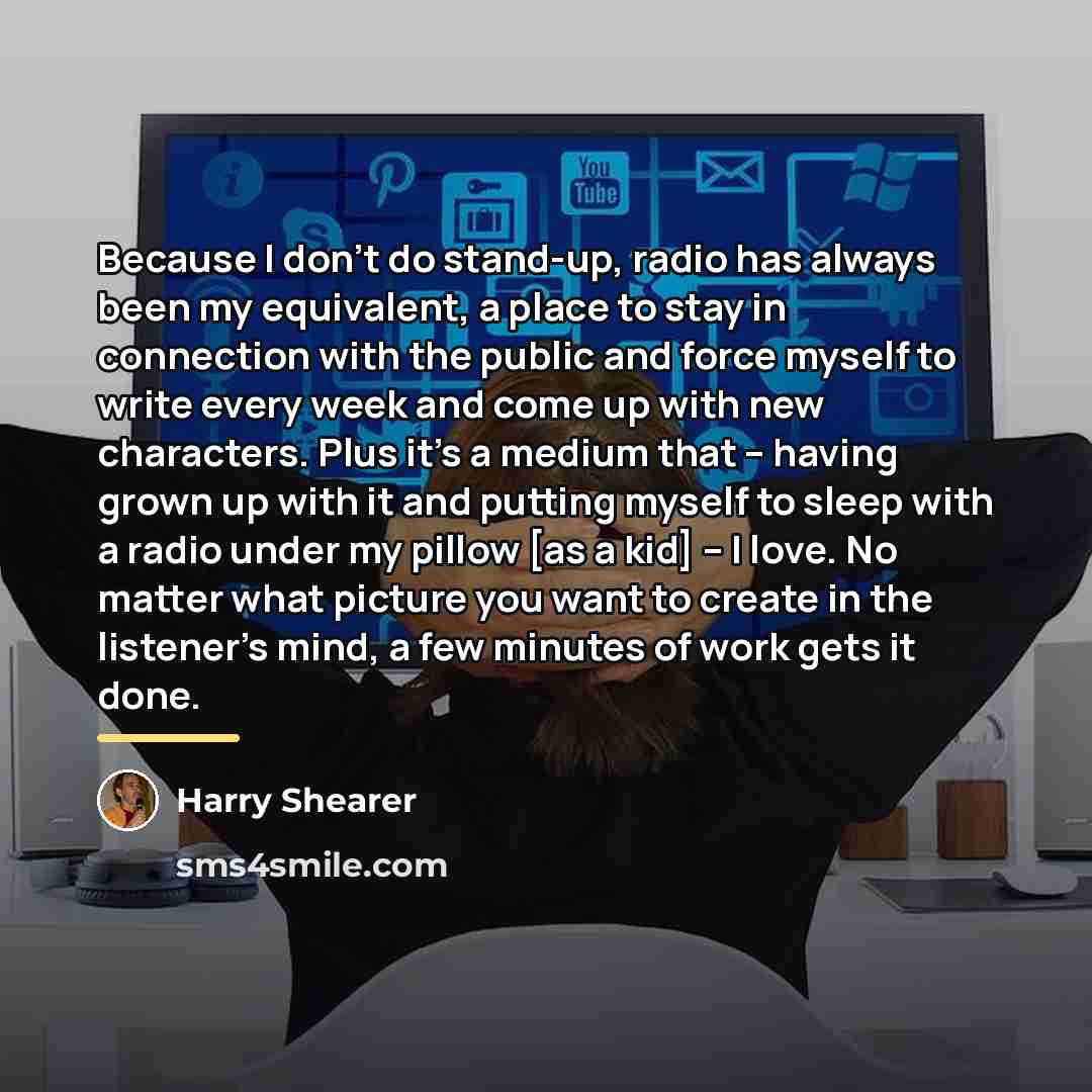 “Because I don't do stand-up, radio has always been my…” quote by Harry Shearer