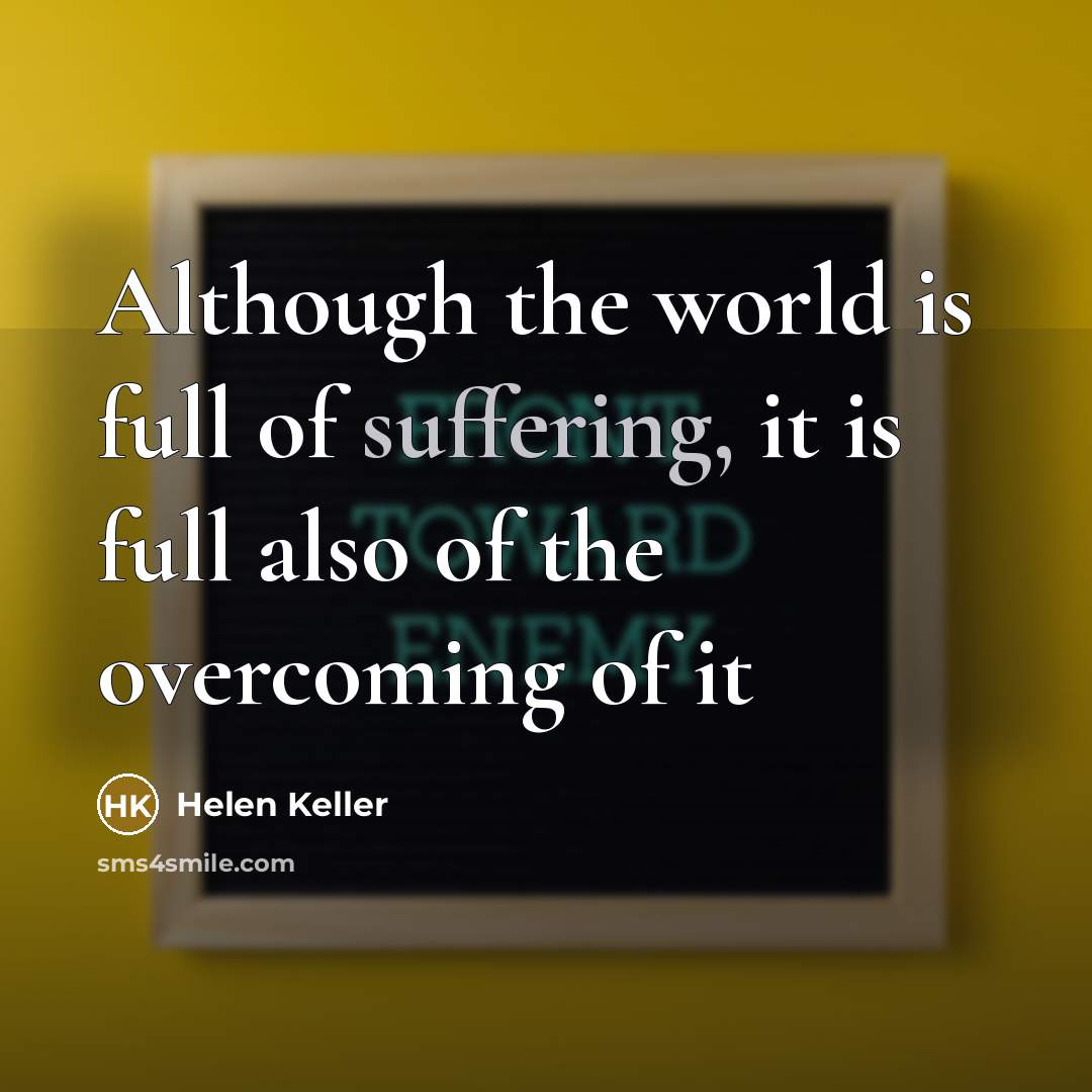 “Although the world is full of suffering, it is full…” quote by Helen Keller