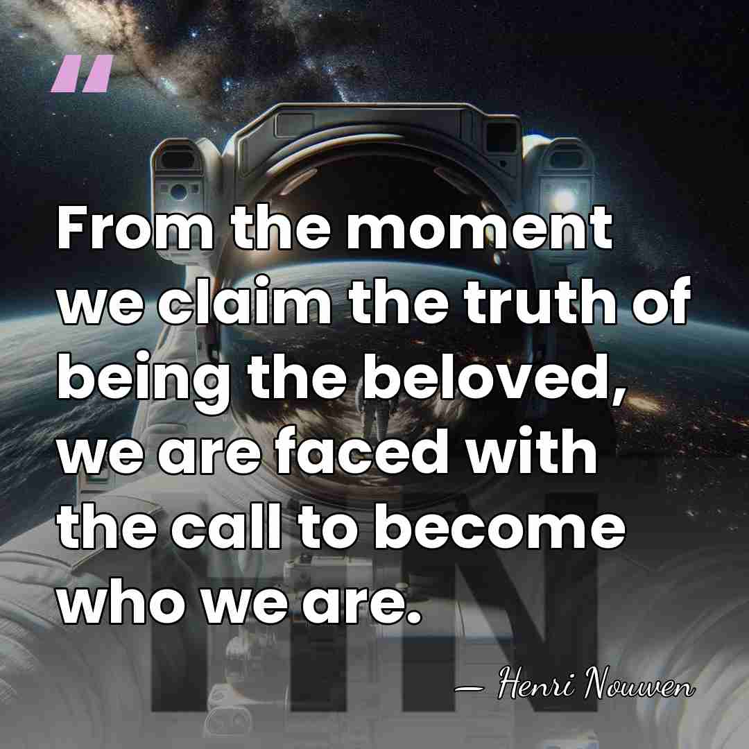 From the moment we claim the truth of being the beloved, we&hellip; - Henri Nouwen