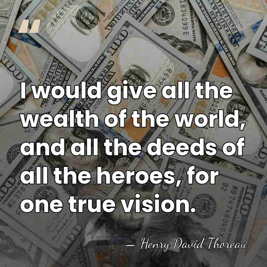 I would give all the wealth of the world, and all the&hellip; - Henry David Thoreau