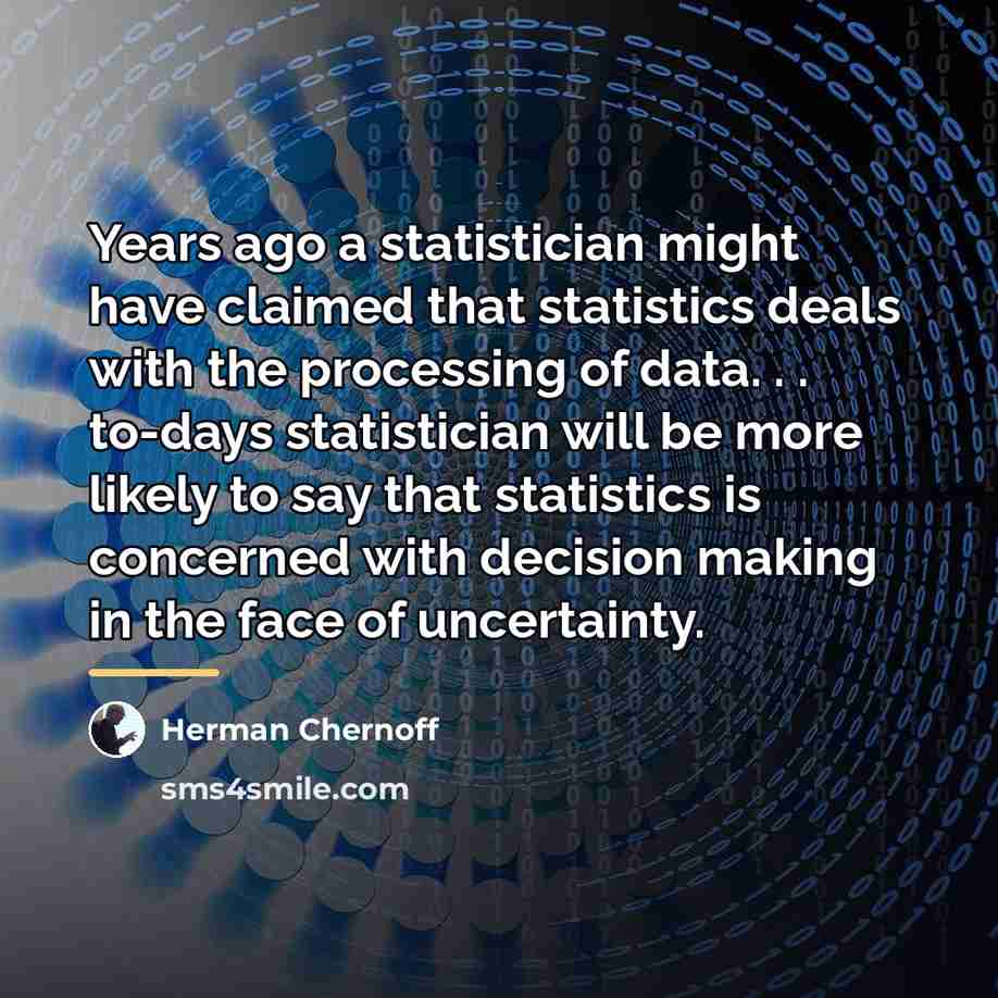 “Years ago a statistician might have claimed that statistics deals…” quote by Herman Chernoff