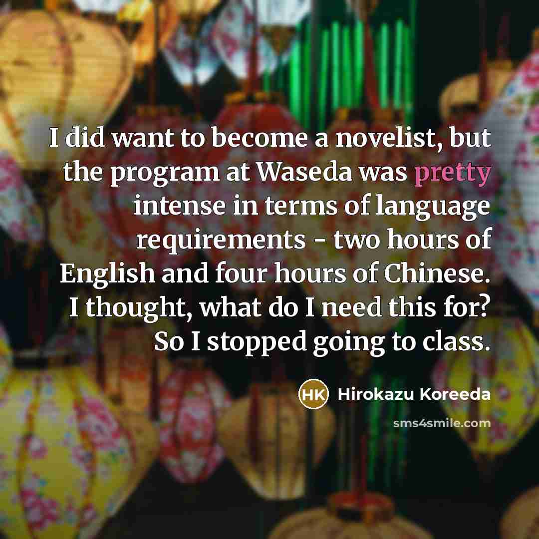 “I did want to become a novelist, but the program…” quote by Hirokazu Koreeda